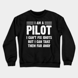 Funny Pilot Gift I Am A Pilot I Can't Fix Idiots Sarcasm Sarcastic Shirt , Womens Shirt , Funny Humorous T-Shirt | Sarcastic Gifts Crewneck Sweatshirt